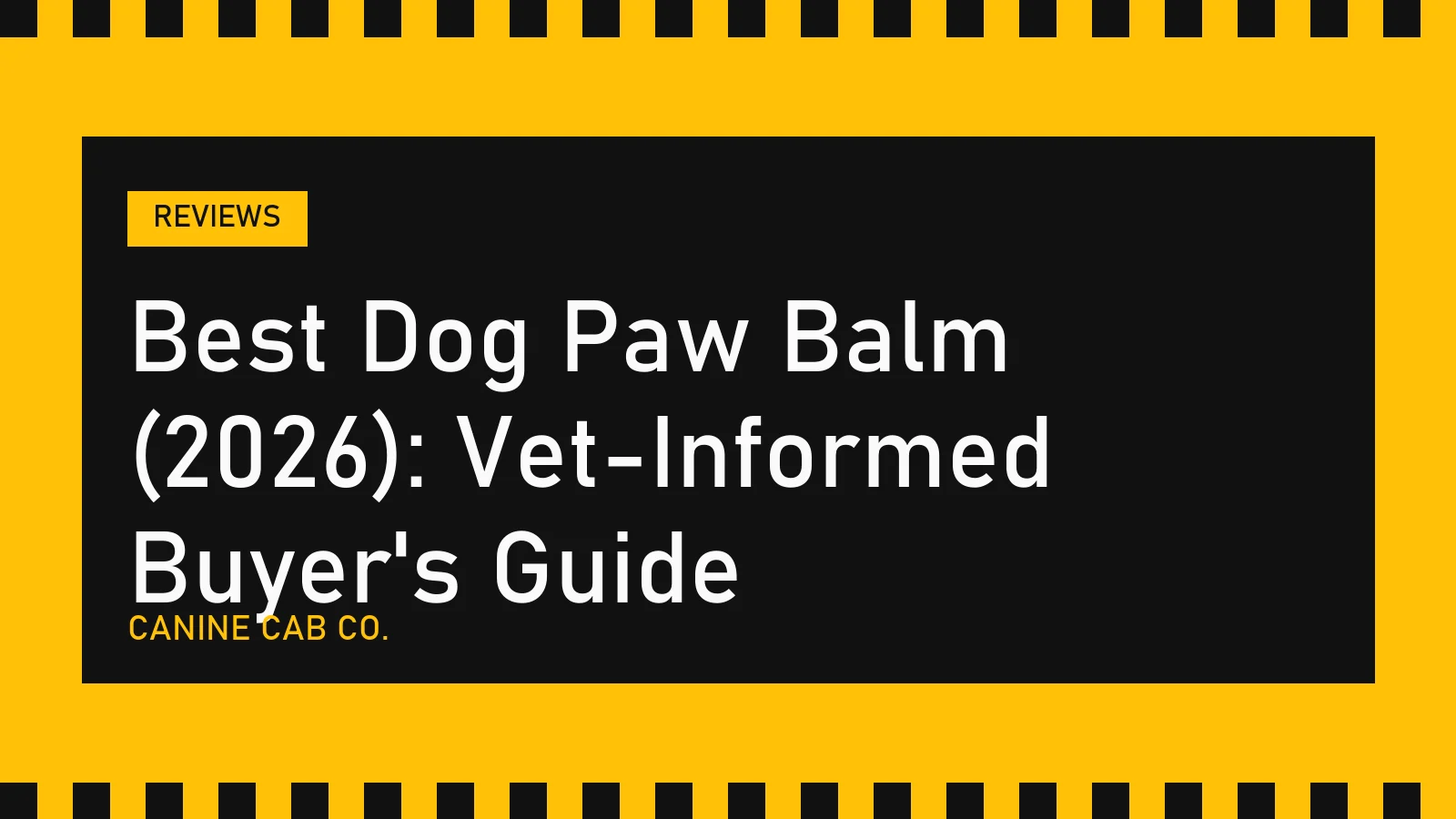 Best Dog Paw Balm (2026): Vet-Informed Buyer's Guide