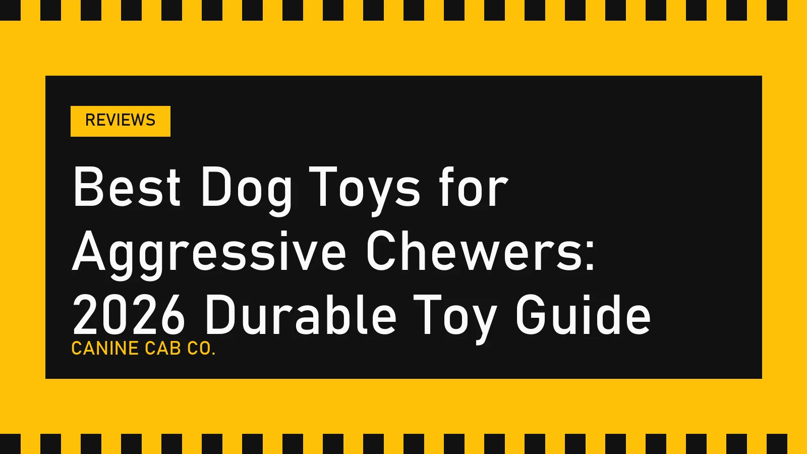 Best Dog Toys for Aggressive Chewers: 2026 Durable Toy Guide