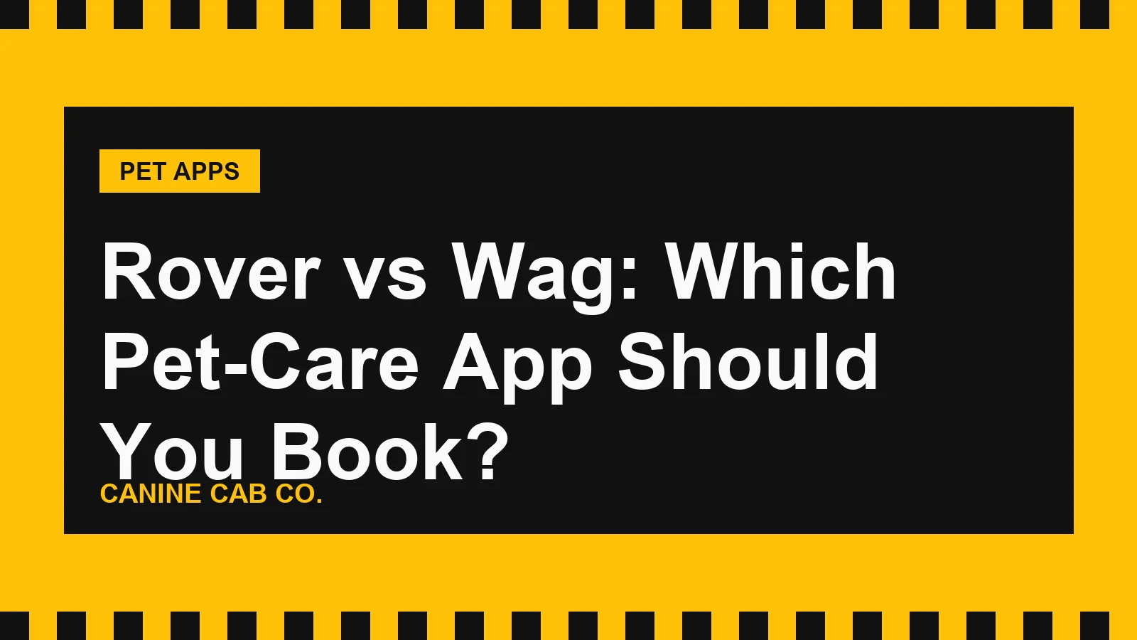 Rover vs Wag: Which Pet-Care App Should You Book?
