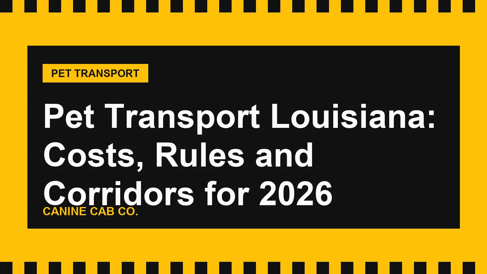 Pet Transport Louisiana: Costs, Rules and Corridors for 2026