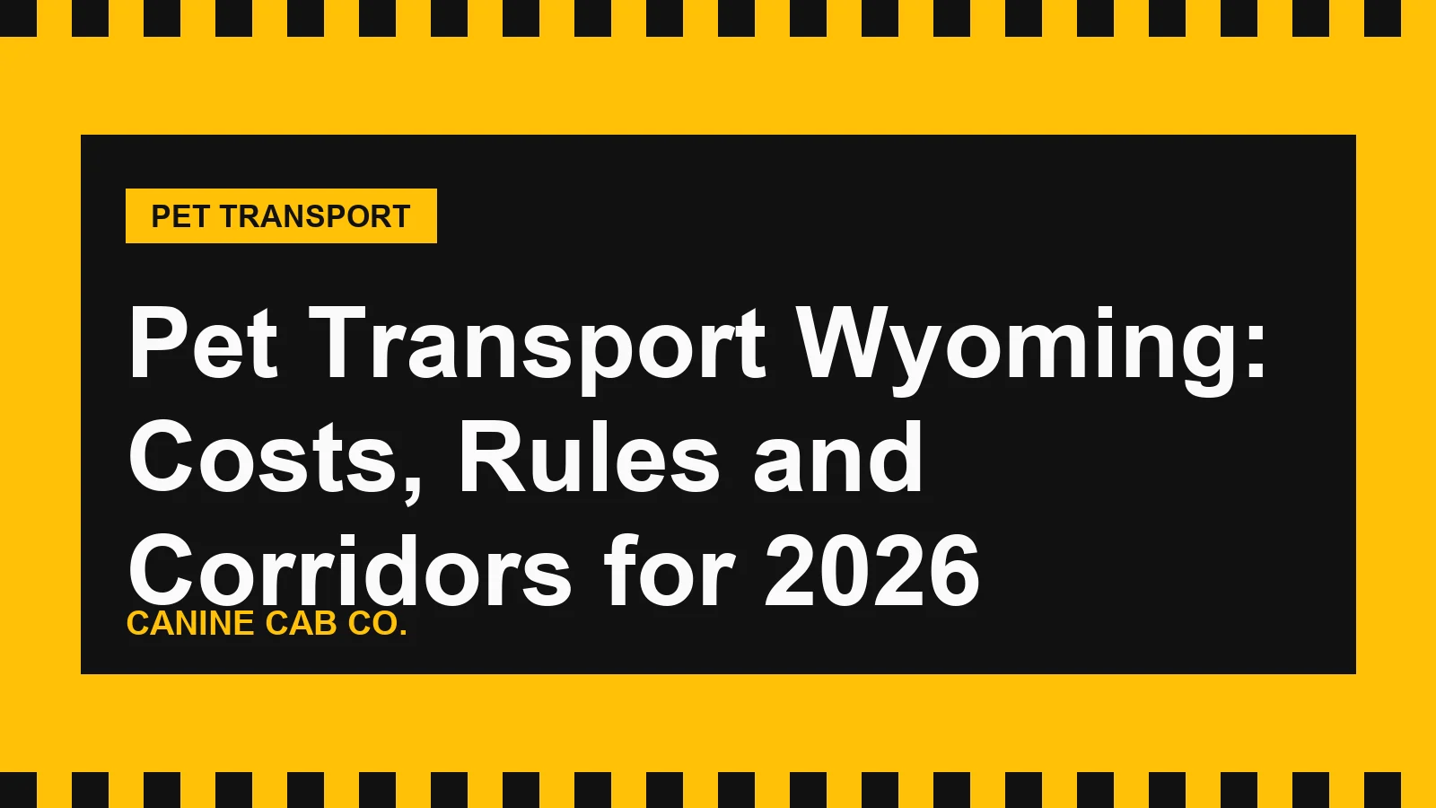 Pet Transport Wyoming: Costs, Rules and Corridors for 2026
